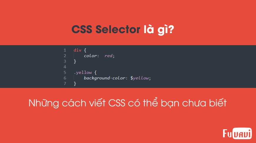 CSS Selector là gì? Những cách viết CSS có thể bạn chưa biết.
